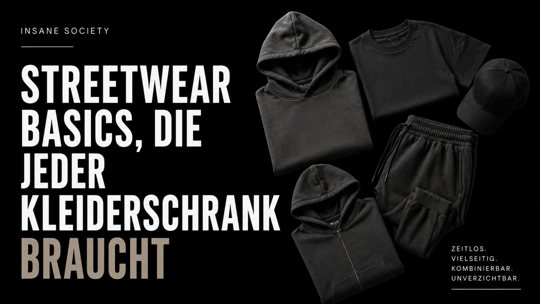 Streetwear Basics die jeder brauch von Insane Society